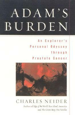 Adam's Burden: An Explorer's Personal Odyssey Through Prostate Cancer by Charles Neider