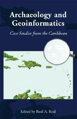 Archaeology and Geoinformatics: Case Studies from the Caribbean by 