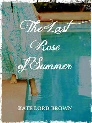 The Last Rose of Summer by Kate Lord Brown