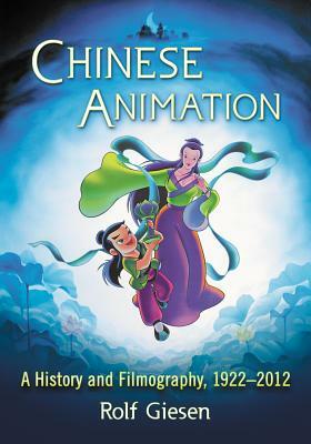 Chinese Animation: A History and Filmography, 1922-2012 by Rolf Giesen