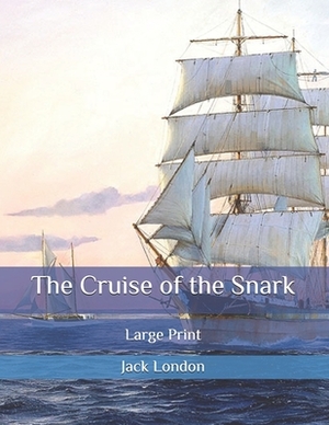 The Cruise of the Snark: Large Print by Jack London