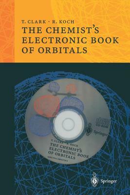 The Chemist's Electronic Book of Orbitals [With IBM-Compatible CDROM] by Timothy Clark, Rainer B. Koch