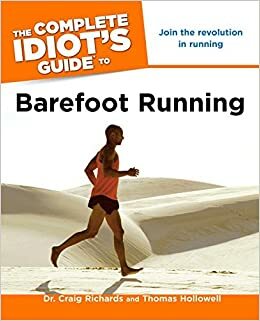 The Complete Idiot's Guide to Barefoot Running by Craig Richards