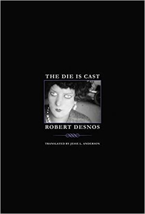 The Die Is Cast by Robert Desnos