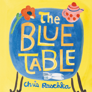 The Blue Table by Chris Raschka