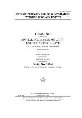 Internet pharmacy and drug importation: exploring risks and benefits by United States Congress, United States Senate, Special Committee on Aging (senate)