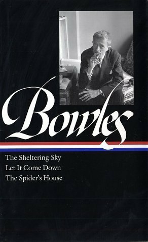 The Sheltering Sky / Let It Come Down / The Spider's House by Paul Bowles, Daniel Halpern