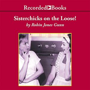 Sisterchicks on the Loose: A Sister Chicks Novel by Robin Jones Gunn, Robin Jones Gunn