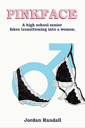 Pinkface: A high school senior fakes transitioning into a woman  by Jordan Randall