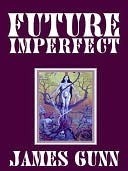 Future Imperfect by James E. Gunn