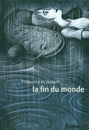 La Fin du monde by Tom Tirabosco, Pierre Wazem