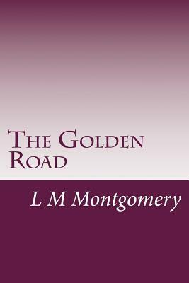 The Golden Road by L.M. Montgomery