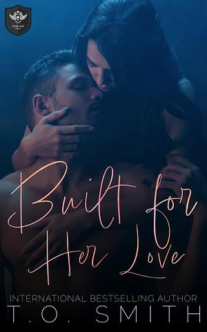 Built for Her Love: An MC Romance by T.O. Smith, T.O. Smith