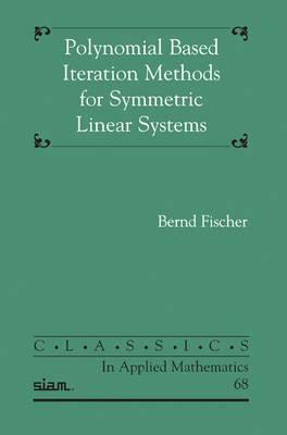 Polynomial Based Iteration Methods for Symmetric Linear Systems by Bernd Fischer