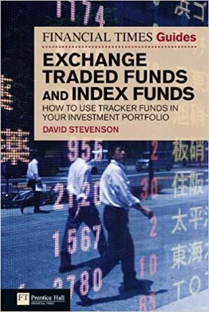 The Financial Times Guide to Exchange Traded Funds and Index Funds: How to Use Tracker Funds in Your Investment Portfolio by David Stevenson