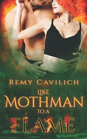 Like MothMan to a Flame by Remy Cavilich