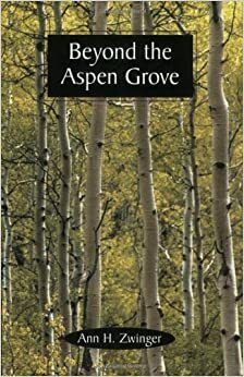 Beyond The Aspen Grove by Ann Zwinger