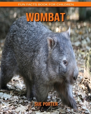 Wombat: Fun Facts Book for Children by Sue Porter
