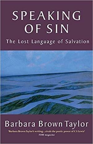 Speaking of Sin: The Lost Language of Salvation by Barbara Brown Taylor