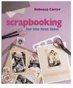 Scrapbooking for the First Time by Rebecca Carter
