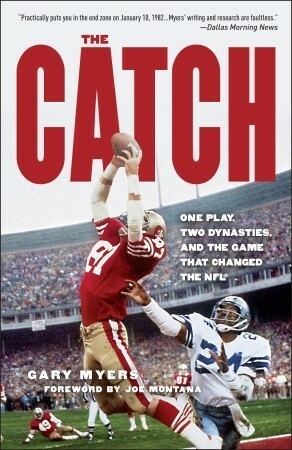 The Catch: One Play, Two Dynasties, and the Game That Changed the NFL by Joe Montana, Gary Myers