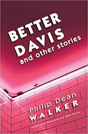 Better Davis and Other Stories by Philip Dean Walker
