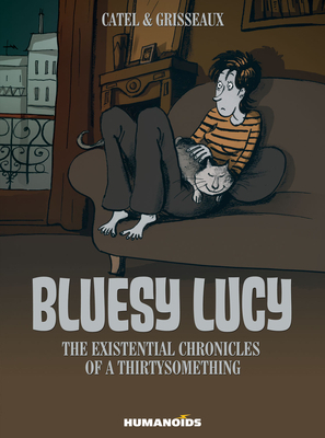Bluesy Lucy - The Existential Chronicles of a Thirtysomething by Veronique Grisseaux, Catel