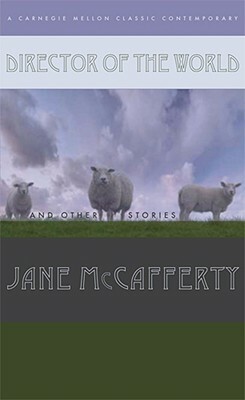 Director of the World and Other Stories by Jane McCafferty