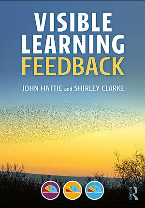 Visible Learning: Feedback by John Hattie, Shirley Clarke