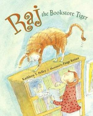 Raj the Bookstore Tiger by Kathleen T. Pelley, Paige Keiser