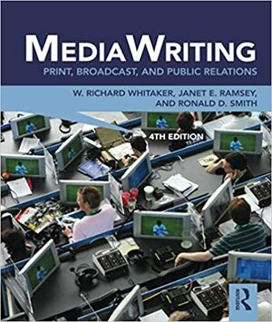 MediaWriting: Print, Broadcast, and Public Relations by W. Richard Whitaker, Ronald D. Smith, Janet E. Ramsey