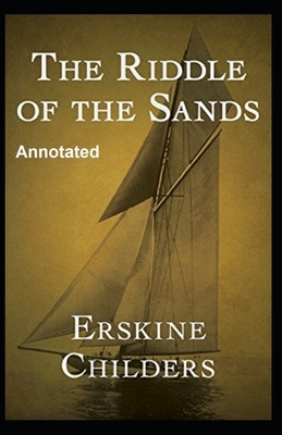 The Riddle of the Sands Annotated by Erskine Childers