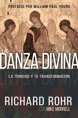 La Danza Divina: La Trinidad Y Tu Transformación by Richard Rohr, Mike Morrell
