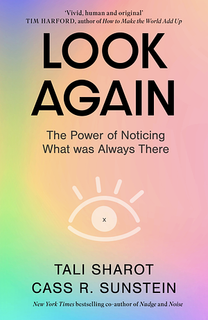 Look Again: The Power of Noticing What Was Always There by Tali Sharot, Cass R. Sunstein