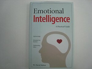 Emotional Intelligence: A Practical Guide by David Walton