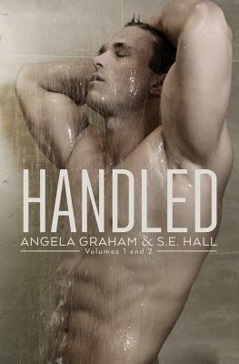 Handled Volumes 1 & 2 by S. E. Hall, Angela Graham