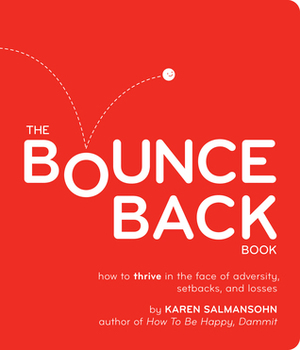 Bounce Back!: How to Thrive in the Face of Adversity by Karen Salmansohn