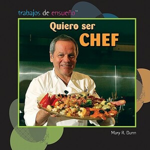 Quiero Ser Chef (I Want to Be a Chef) by Mary R. Dunn