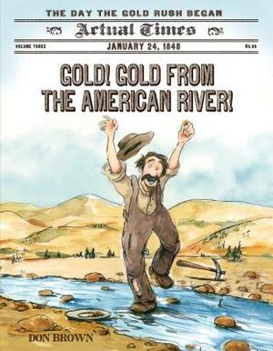 Gold! Gold from the American River!: The Day the Gold Rush Began by Don Brown