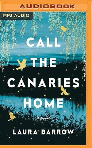 Call the Canaries Home: A Novel by Laura Barrow, Laura Barrow