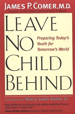 Leave No Child Behind: Preparing Today's Youth for Tomorrow's World by James Comer