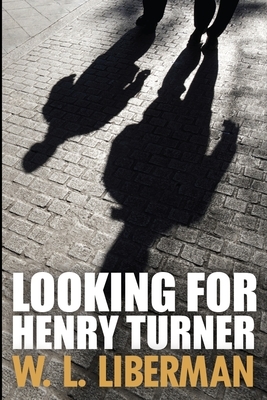 Looking For Henry Turner by Wl Liberman