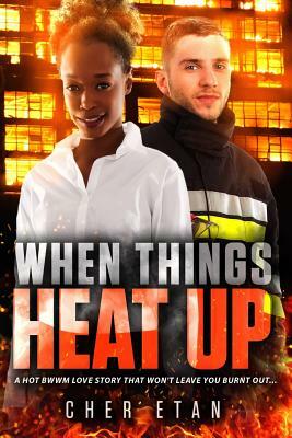 When Things Heat Up: A BWWM Firefighter Romance For Adults by Cher Etan