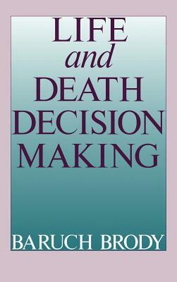 Life and Death Decision Making by Baruch A. Brody