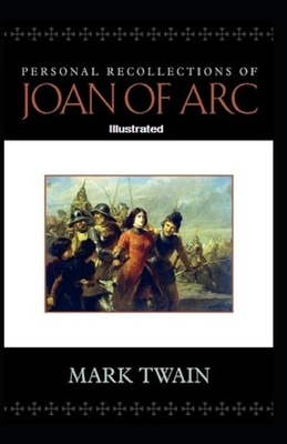 Personal Recollections of Joan of Arc Illustrated by Mark Twain