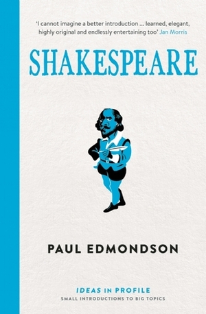 Shakespeare: An Introduction: Ideas in Profile by Paul Edmondson