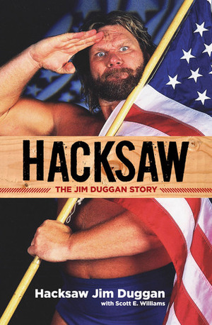 Hacksaw: The Jim Duggan Story by Scott E. Williams, Jim Duggan
