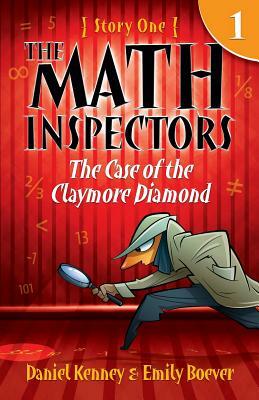 The Math Inspectors: The Case of the Claymore Diamond: Story One by Daniel Kenney, Emily Boever