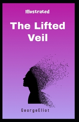 The Lifted Veil Illustrated: (Oxford World's Classics) by George Eliot