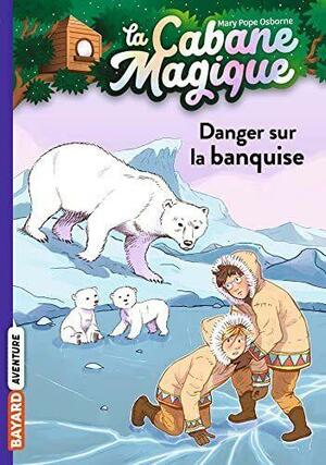 Danger sur la banquise by Mary Pope Osborne